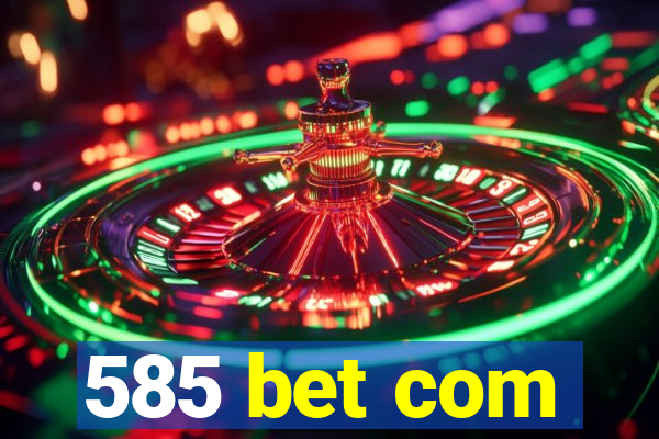 585 bet com